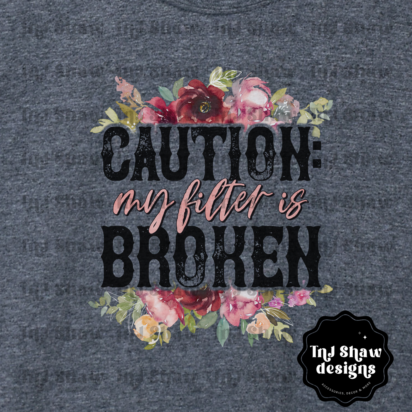 Caution My Filter is Broken T-Shirt
