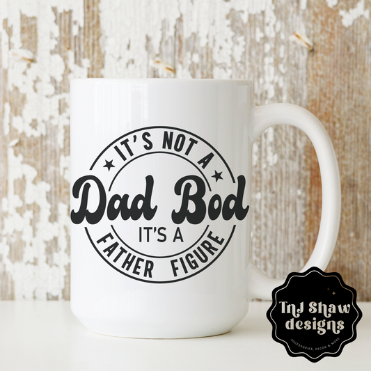 Not a Dad Bod - Mug 15oz