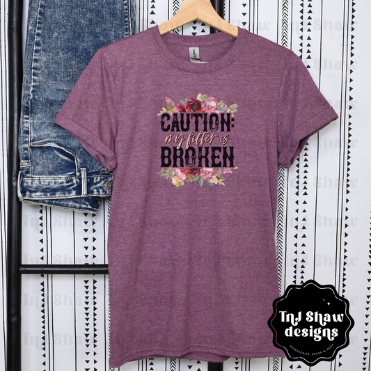 Caution My Filter is Broken T-Shirt