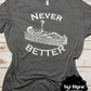 Never Better Tee